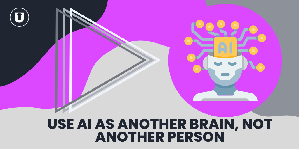 you-should-use-ai-as-another-brain-not-another-person-upcontent